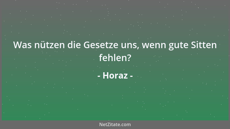 Horaz - Was nützen die Gesetze uns, wenn gute Sitten fehlen?...