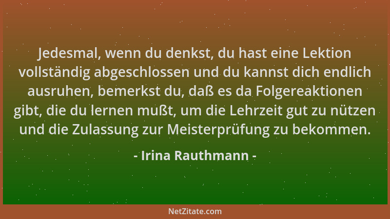 Irina Rauthmann - Jedesmal, wenn du denkst, du hast eine Lektion vollständig abgeschlossen und du kannst dich endlich ausru...