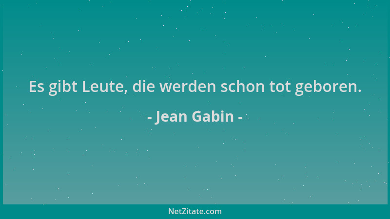 Jean Gabin - Es gibt Leute, die werden schon tot geboren....