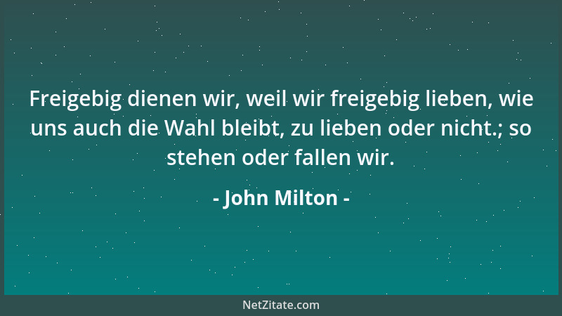 John Milton - Wer Licht hat in seiner eignen hellen Brust, der genießt des vollen Tages, säße er auch im Mittelpunkt der Er...
