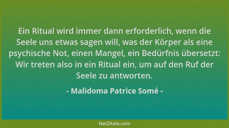 Malidoma Patrice Somé - Ein Ritual wird immer dann erforderlich, wenn die Seele uns etwas sagen will, was der Körper als ei...