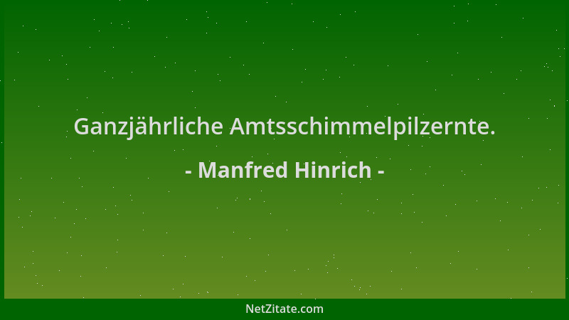 Manfred Hinrich - Ganzjährliche Amtsschimmelpilzernte....