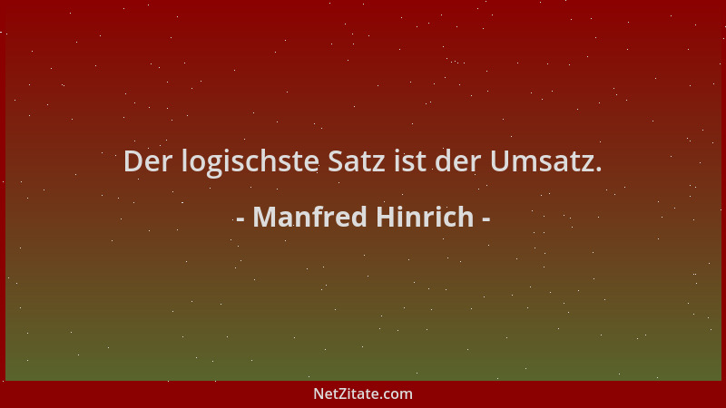 Manfred Hinrich - Der logischste Satz ist der Umsatz....