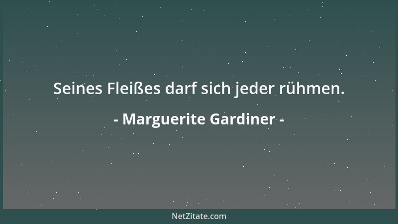 Marguerite Gardiner - Seines Fleißes darf sich jeder rühmen....