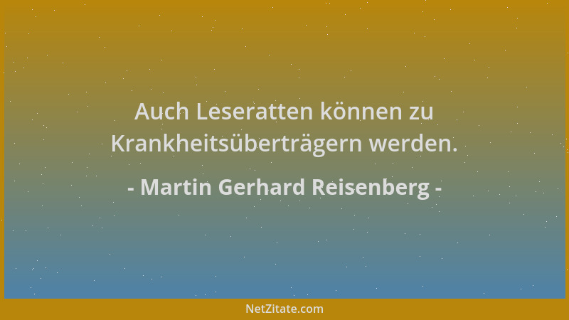 Martin Gerhard Reisenberg - Auch Leseratten können zu Krankheitsüberträgern werden....