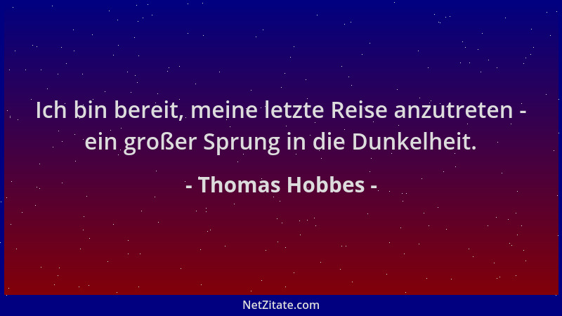 Thomas Hobbes - Ich bin bereit, meine letzte Reise anzutreten - ein großer Sprung in die Dunkelheit....