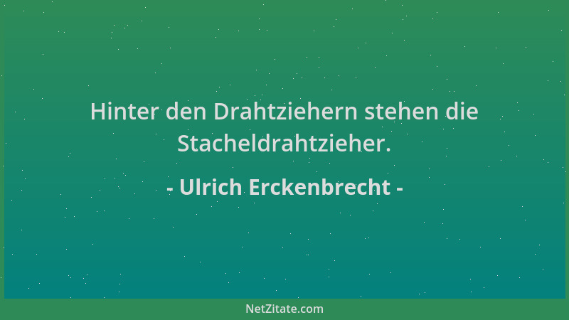 Ulrich Erckenbrecht - Hinter den Drahtziehern stehen die Stacheldrahtzieher....