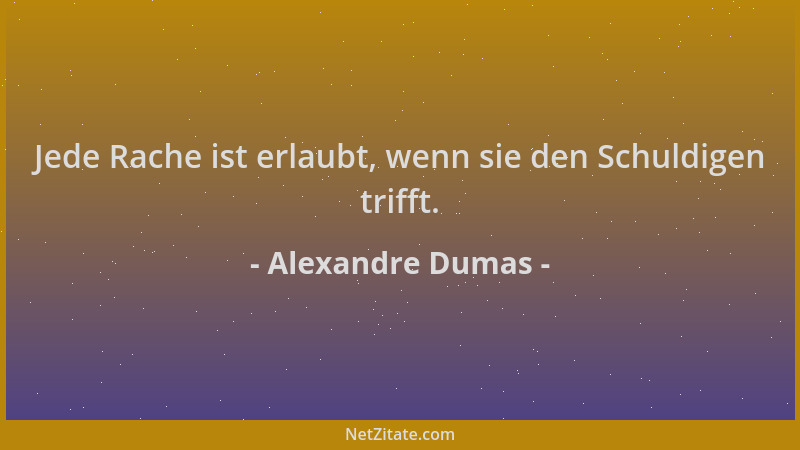 Alexandre Dumas - Jede Rache ist erlaubt, wenn sie den Schuldigen trifft....