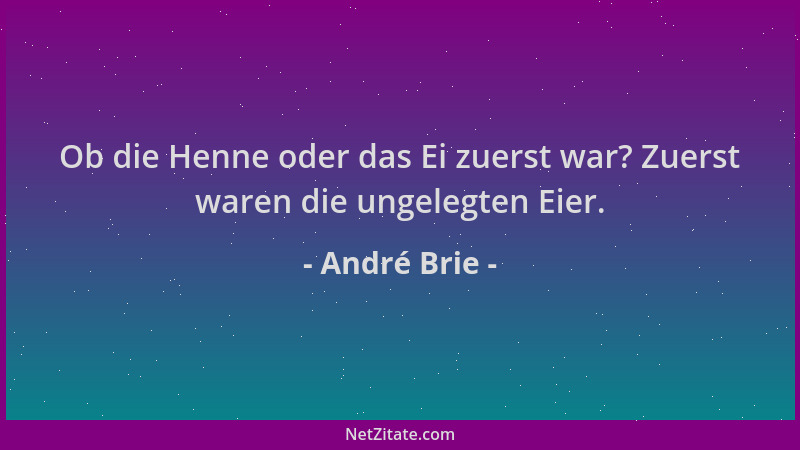 André Brie - Ob die Henne oder das Ei zuerst war? Zuerst waren die ungelegten Eier....