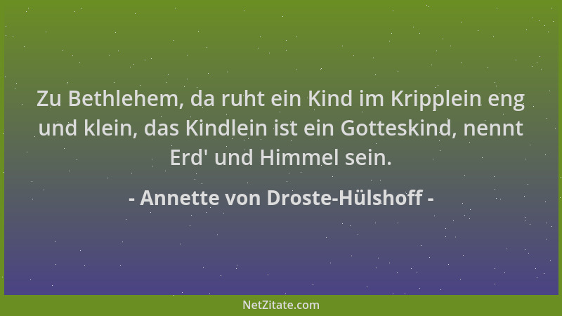 Annette von Droste-Hülshoff - Zu Bethlehem, da ruht ein Kind im Kripplein eng und klein, das Kindlein ist ein Gotteskind, n...