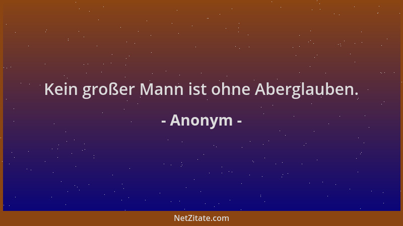 Anonym - Kein großer Mann ist ohne Aberglauben....