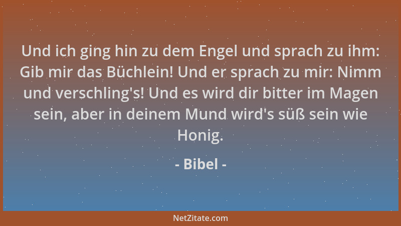 Bibel - Und ich ging hin zu dem Engel und sprach zu ihm: Gib mir das Büchlein! Und er sprach zu mir: Nimm und verschling 's!...