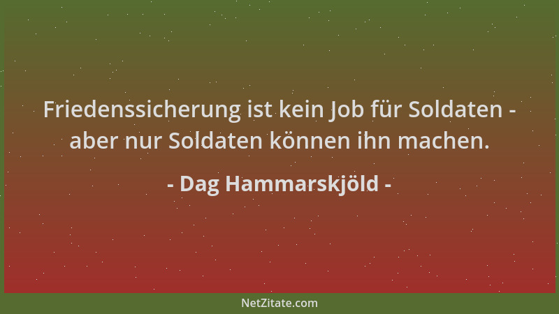 Dag Hammarskjöld - Friedenssicherung ist kein Job für Soldaten - aber nur Soldaten können ihn machen....