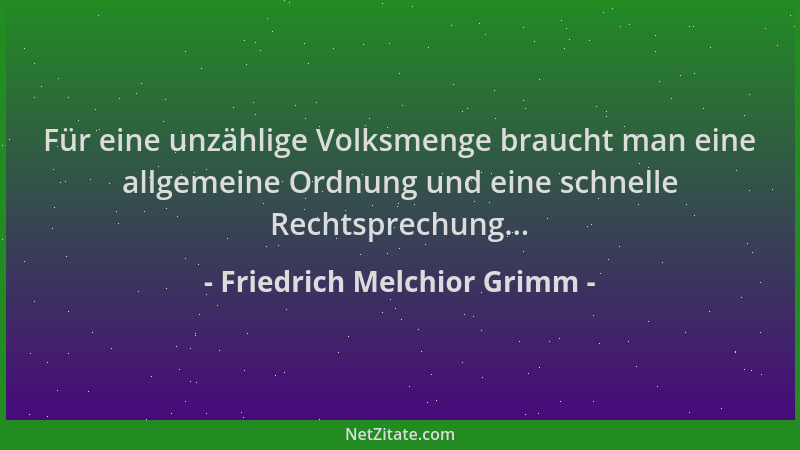 Friedrich Melchior Grimm - Für eine unzählige Volksmenge braucht man eine allgemeine Ordnung und eine schnelle Rechtsprechu...