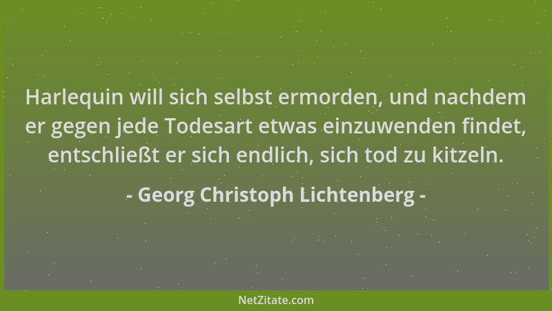 Georg Christoph Lichtenberg - Harlequin will sich selbst ermorden, und nachdem er gegen jede Todesart etwas einzuwenden fin...