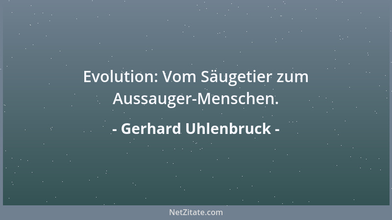 Gerhard Uhlenbruck - Evolution: Vom Säugetier zum Aussauger-Menschen....