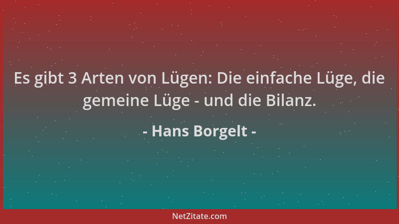 Hans Borgelt - Es gibt 3 Arten von Lügen: Die einfache Lüge, die gemeine Lüge - und die Bilanz....
