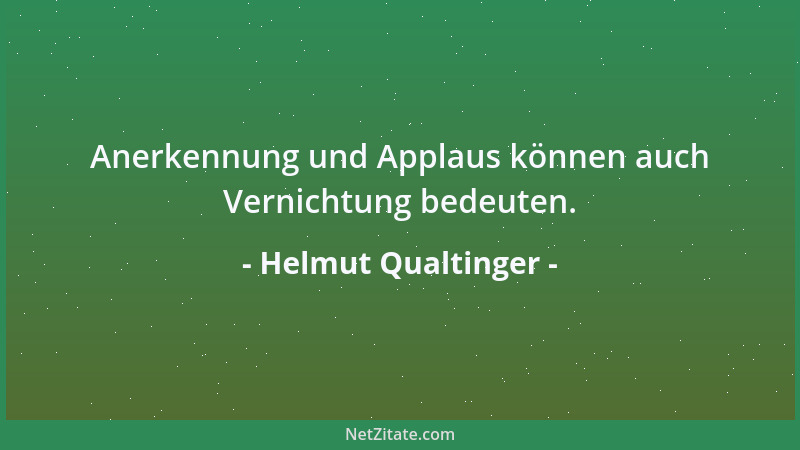 Helmut Qualtinger - Anerkennung und Applaus können auch Vernichtung bedeuten....