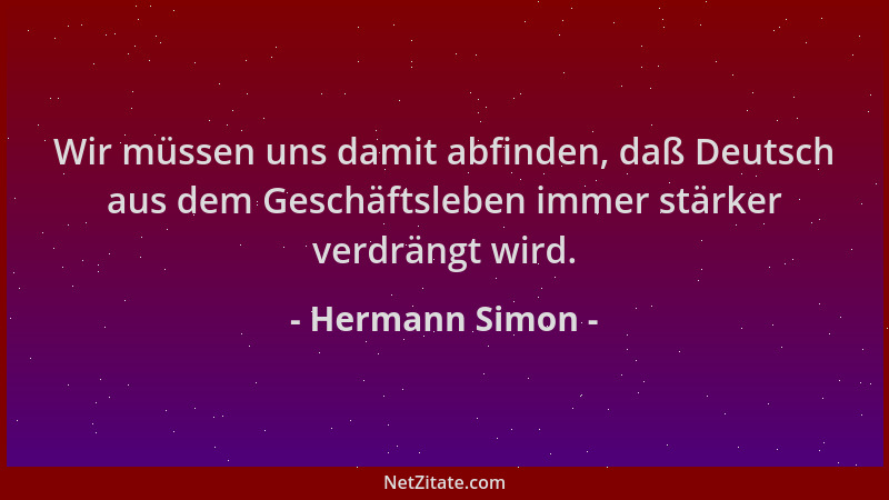 Hermann Simon - Wir müssen uns damit abfinden, daß Deutsch aus dem Geschäftsleben immer stärker verdrängt wird....