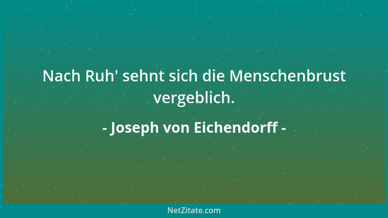 Joseph von Eichendorff - Nach Ruh ' sehnt sich die Menschenbrust vergeblich....