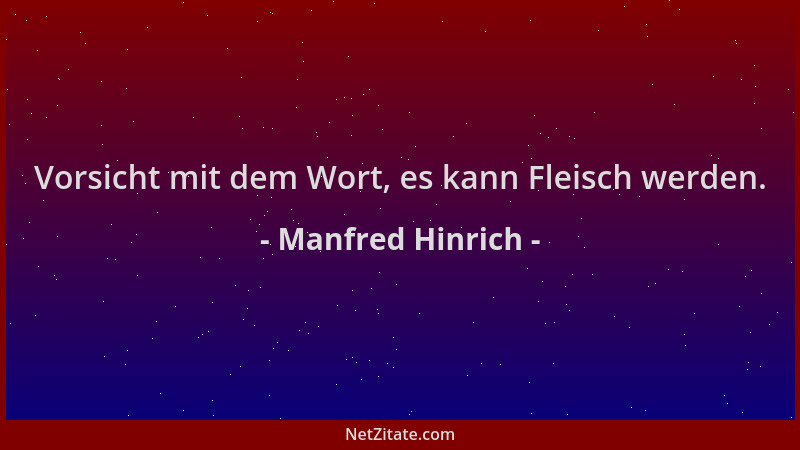 Manfred Hinrich - Vorsicht mit dem Wort, es kann Fleisch werden....