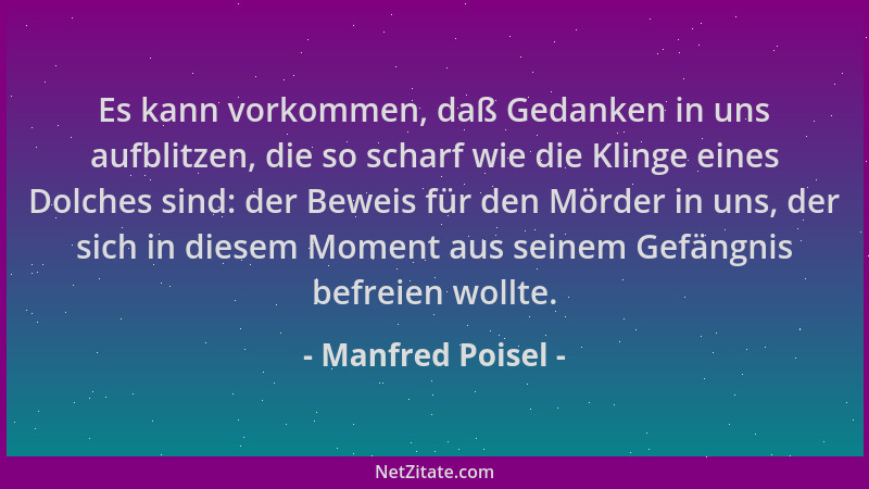 Manfred Poisel - Es kann vorkommen, daß Gedanken in uns aufblitzen, die so scharf wie die Klinge eines Dolches sind: der Be...