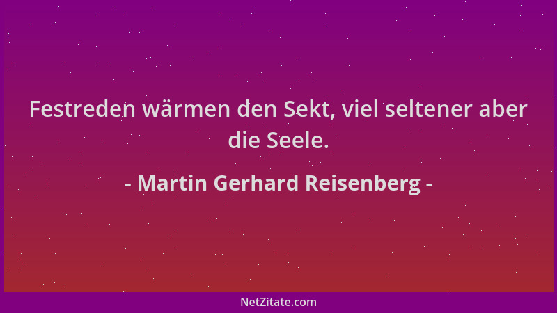 Martin Gerhard Reisenberg - Festreden wärmen den Sekt, viel seltener aber die Seele....