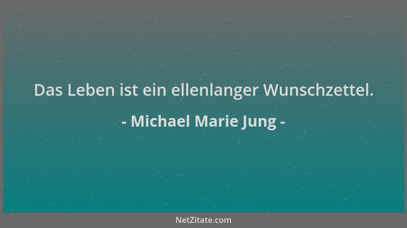 Michael Marie Jung - Das Leben ist ein ellenlanger Wunschzettel....