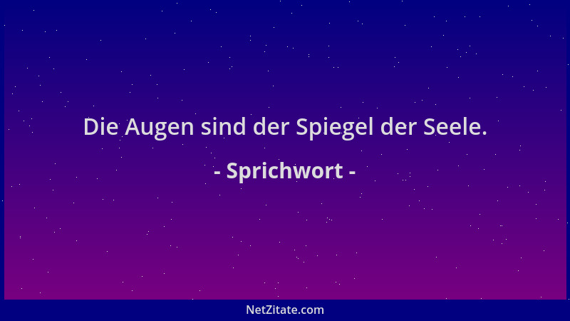Sprichwort - Die Augen sind der Spiegel der Seele....