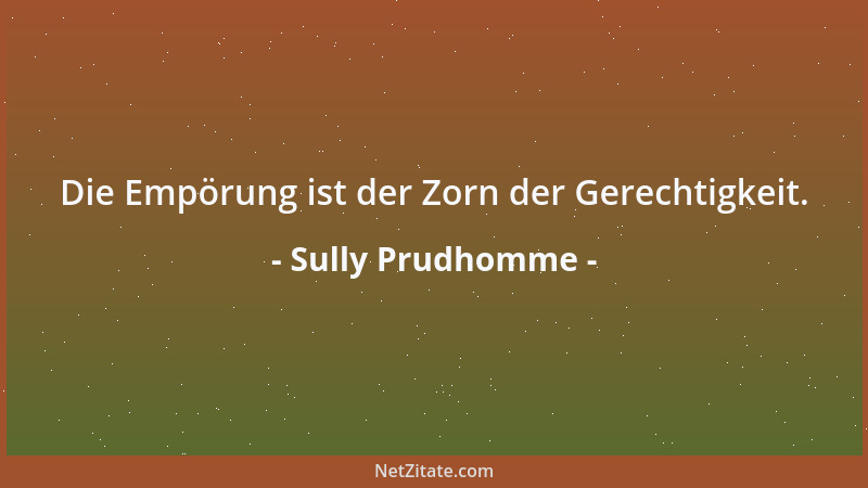Sully Prudhomme - Die Empörung ist der Zorn der Gerechtigkeit....