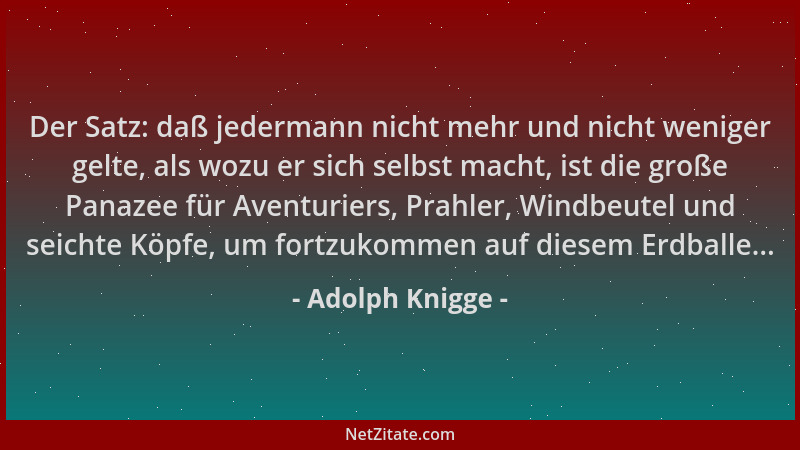 Adolph Knigge - Der Satz: daß jedermann nicht mehr und nicht weniger gelte, als wozu er sich selbst macht, ist die große Pa...