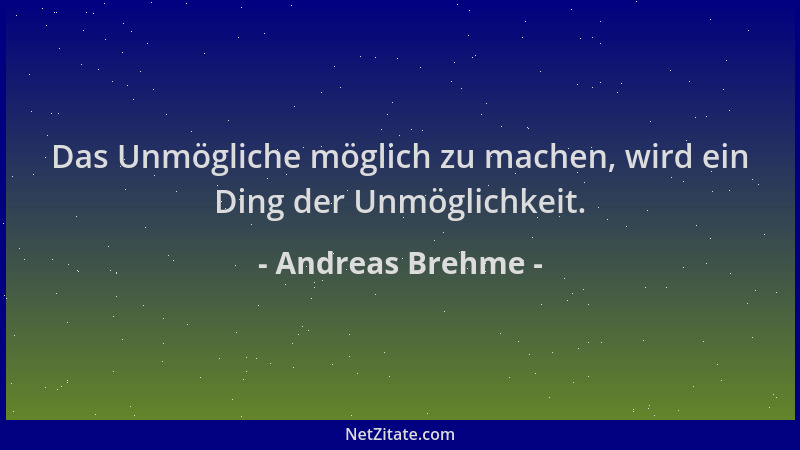 Andreas Brehme - Das Unmögliche möglich zu machen, wird ein Ding der Unmöglichkeit....