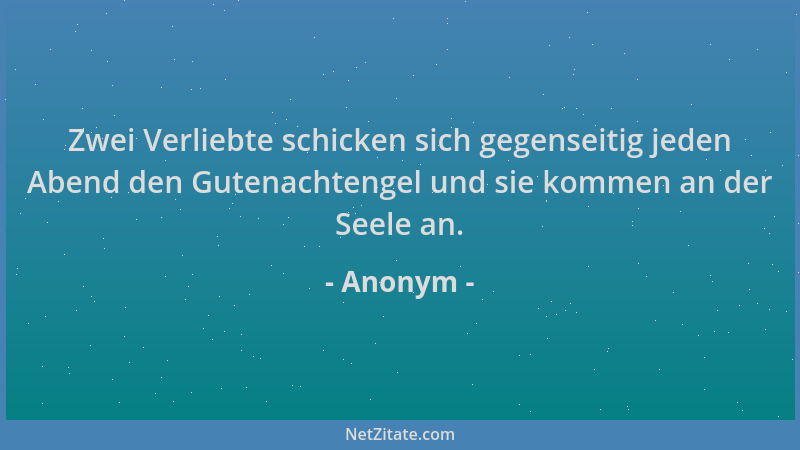 Anonym - Zwei Verliebte schicken sich gegenseitig jeden Abend den Gutenachtengel und sie kommen an der Seele an....