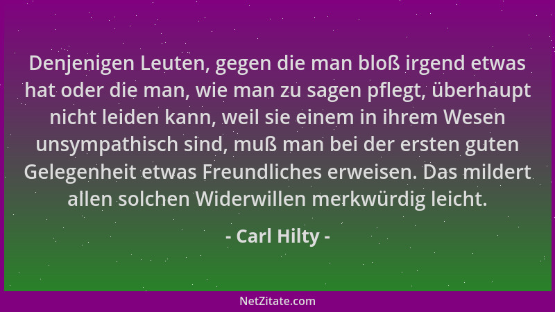 Carl Hilty - Denjenigen Leuten, gegen die man bloß irgend etwas hat oder die man, wie man zu sagen pflegt, überhaupt nicht...
