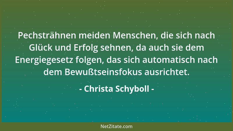 Christa Schyboll - Pechsträhnen meiden Menschen, die sich nach Glück und Erfolg sehnen, da auch sie dem Energiegesetz folge...