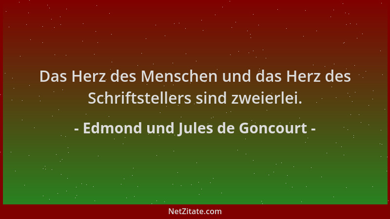 Edmond und Jules de Goncourt - Das Herz des Menschen und das Herz des Schriftstellers sind zweierlei....