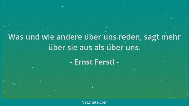 Ernst Ferstl - Was und wie andere über uns reden, sagt mehr über sie aus als über uns....