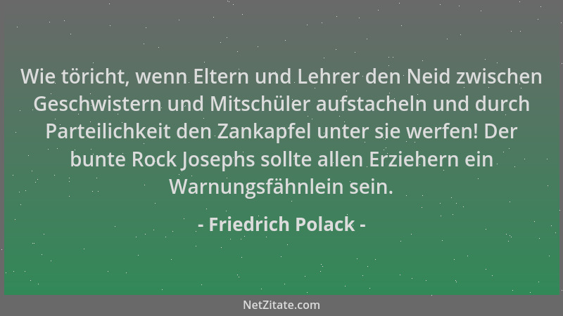 Friedrich Polack - Wie töricht, wenn Eltern und Lehrer den Neid zwischen Geschwistern und Mitschüler aufstacheln und durch...