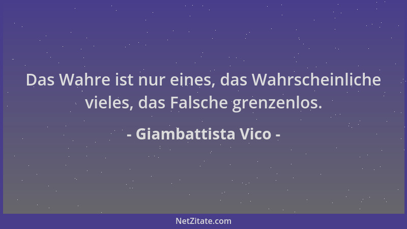 Giambattista Vico - Das Wahre ist nur eines, das Wahrscheinliche vieles, das Falsche grenzenlos....