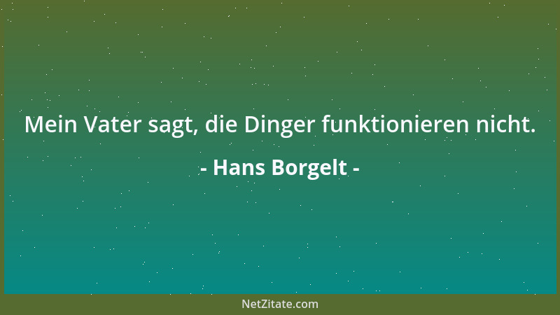 Hans Borgelt - Mein Vater sagt, die Dinger funktionieren nicht....