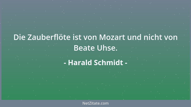 Harald Schmidt - Die Zauberflöte ist von Mozart und nicht von Beate Uhse....