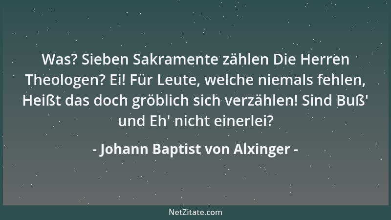 Johann Baptist von Alxinger - Was? Sieben Sakramente zählen Die Herren Theologen? Ei! Für Leute, welche niemals fehlen, Hei...