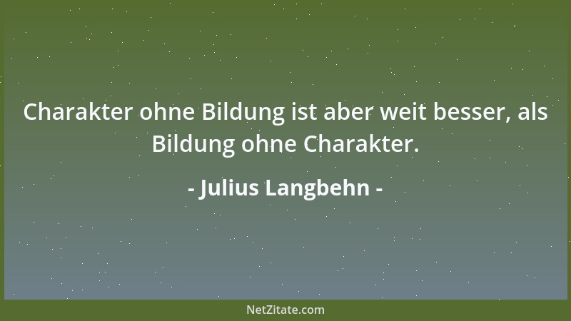 Julius Langbehn - Wie aber könnte je materielle Blüte einer Familie oder eines Gemeinwesens für moralischen Niedergang ents...