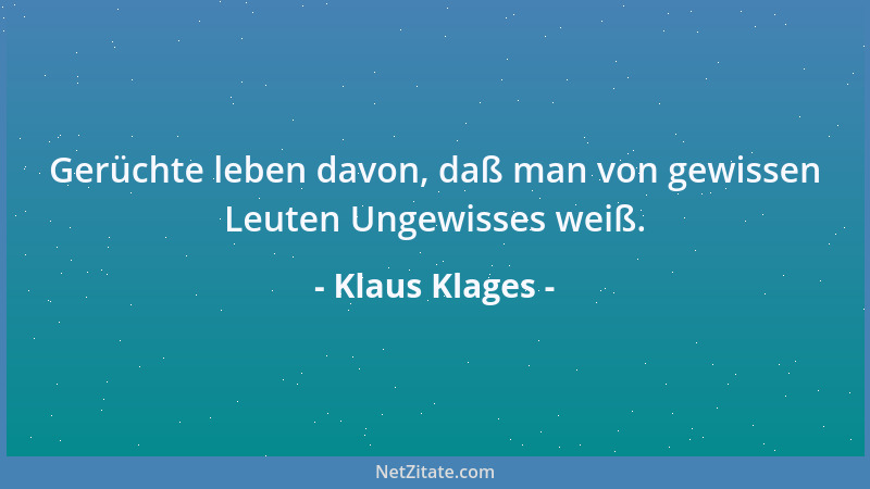 Klaus Klages - Gerüchte leben davon, daß man von gewissen Leuten Ungewisses weiß....