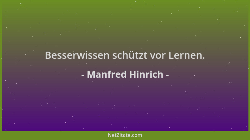 Manfred Hinrich - Besserwissen schützt vor Lernen....