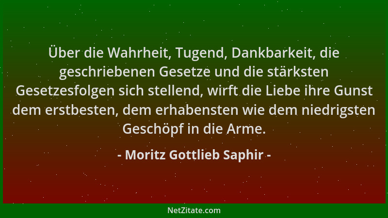 Moritz Gottlieb Saphir - Über die Wahrheit, Tugend, Dankbarkeit, die geschriebenen Gesetze und die stärksten Gesetzesfolgen...