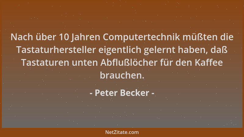 Peter Becker - Nach über 10 Jahren Computertechnik müßten die Tastaturhersteller eigentlich gelernt haben, daß Tastaturen u...