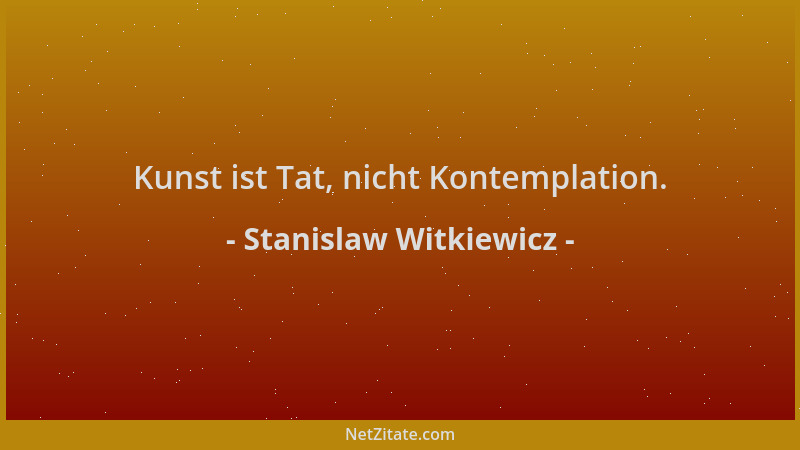 Stanislaw Witkiewicz - Kunst ist Tat, nicht Kontemplation....