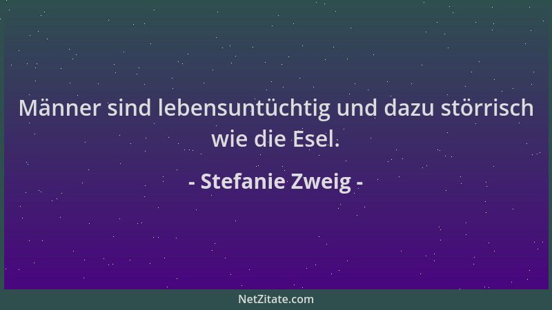 Stefanie Zweig - Männer sind lebensuntüchtig und dazu störrisch wie die Esel....