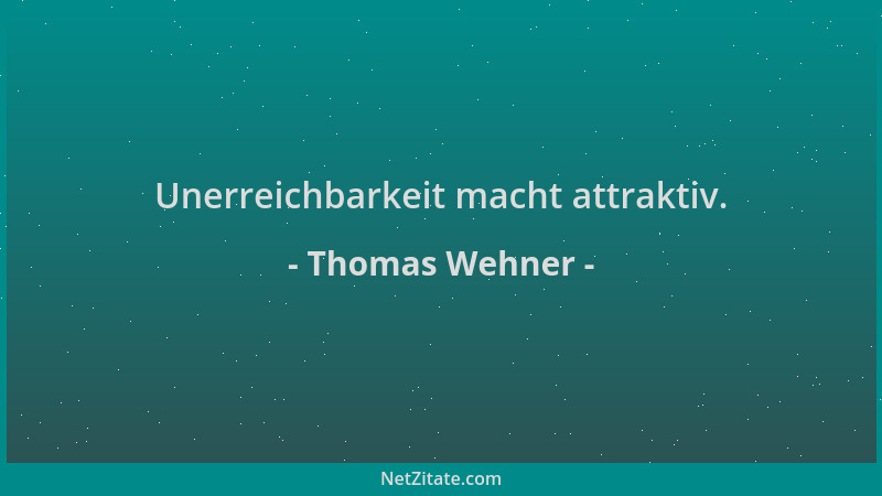 Thomas Wehner - Unerreichbarkeit macht attraktiv....